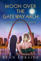 Moon Over the Gateway Arch (Moon Over America) 1736004794 Book Cover