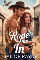 Rope Me In: A Spicy Cowboy Western Romance (Blush Hollow Cowboys) B0FQWHD782 Book Cover