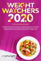 Weight Watchers 2020: Kickstart The New Year With The Weight Watchers Freestyle 2020 Cookbook For A Fitter, Sexier, Healthier New YOU! - Includes ... Beginners! (Weight Watchers For Beginners) 165626370X Book Cover