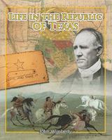 Life in the Republic of Texas 1615324690 Book Cover