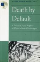 Death by Default: A Policy of Fatal Neglect in China's State Orphanages 1564321630 Book Cover