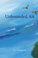 Unbounded Air: a collection about birds and their world 1922332577 Book Cover