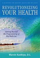 Revolutionizing Your Health: The Natural Way to Health and Wellness Through Diet, Nutrition, Prevention and Natural Cures 1935586068 Book Cover