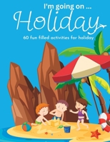 I'm Going On Holiday, 60 Fun Filled Holiday Themed Activities For Kids B0C9S5HH8Y Book Cover