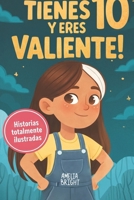Tienes 10 y eres valiente: 12 historias inspiradoras de liderazgo y empoderamiento para niñas: relatos para fomentar valores, confianza y compasión ... para niñas de 10) (Spanish Edition) B0GQXYC76L Book Cover