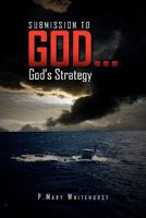 Submission to God...God's Strategy 1456858076 Book Cover