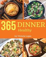 Healthy Dinner 365: Enjoy 365 Days with Amazing Healthy Dinner Recipes in Your Own Healthy Dinner Cookbook! [book 1] 1731120257 Book Cover