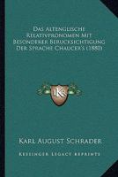 Das Altenglische Relativpronomen Mit Besonderer Berucksichtigung Der Sprache Chaucer's (1880) 1160355487 Book Cover