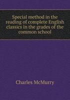 Special Method in the Reading of Complete English Classics in the Grades of the Common School 1500495409 Book Cover