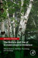 The Nature and Use of Ecotoxicological Evidence: Natural Science, Statistics, Psychology, and Sociology 012809642X Book Cover