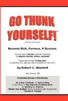 Go Thunk Yourself!(TM) - Become Rich, Famous, A Success 0615141218 Book Cover