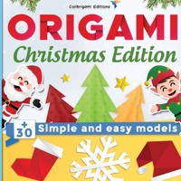 Origami Christmas Edition: +30 simple and easy models: full-color step-by-step book for beginners B08NX3G8T4 Book Cover