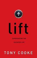 Lift: Experiencing the Elevated Life 1680311301 Book Cover
