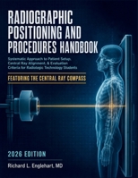 Radiographic Positioning and Procedures Handbook: Systematic Approach to Patient Setup, Central Ray Alignment, & Evaluation Criteria for Radiologic Technology Students B0HGBQX3TF Book Cover
