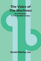 The Voice of the Machines; An Introduction to the Twentieth Century 936299335X Book Cover