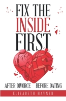 Fix the Inside First: After Divorce Before Dating B08WJTPZ65 Book Cover