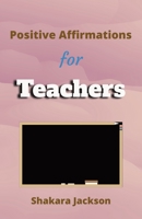 Positive Affirmation for Teachers: Daily Affirmations for Teachers Daily Positive Affirmations B0C1JH4GC2 Book Cover