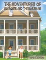 The Adventures of No Bones and the Bossman B0H1THYM2B Book Cover