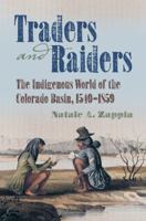 Traders and Raiders: The Indigenous World of the Colorado Basin, 1540-1859 1469629933 Book Cover