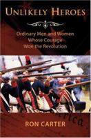 Unlikely Heroes: Ordinary Men and Women Whose Courage Won the Revolution 159038797X Book Cover