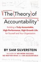 The Theory of Accountability: Building a Truly Accountable, High-Performance, High-Growth Life for Yourself and Your Organization 1640952756 Book Cover