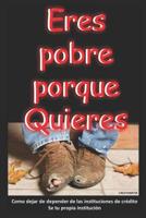 Eres Pobre Porque Quieres 1549749242 Book Cover