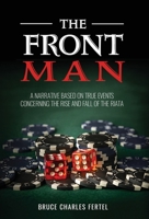 The Front Man: A Narrative Based on True Events Concerning the Rise and Fall of the Riata 1662960387 Book Cover