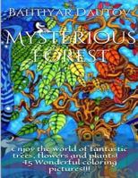 Mysterious Forest: Enjoy the World of Fantastic Trees, Flowers and Plants! 45 Wonderful Coloring Pictures!!! 152365984X Book Cover