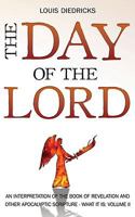 The Day of the Lord - An Interpretation of the Book of Revelation and other Apocalyptic Scripture What it is: Volume II 1936198053 Book Cover