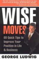 Wise Moves: 60 Quick Tips to Improve Your Position in Life & Business 0974022306 Book Cover