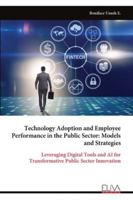Technology Adoption and Employee Performance in the Public Sector: Models and Strategies: Leveraging Digital Tools and AI for Transformative Public Sector Innovation 9999328253 Book Cover