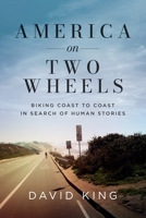 America on Two Wheels: Biking Coast to Coast in Search of Human Stories 0578374498 Book Cover