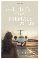 Das Leben, das ich niemals wollte: Ein Roman (German Edition) 3769396944 Book Cover