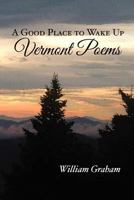 A Good Place to Wake Up: Vermont Poems 1466304596 Book Cover