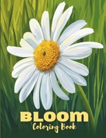 Bloom Coloring Book: Beautiful, Stunning, and Cute Drawings of Flowers and Bouquets for Stress Relief, Anxiety Relaxation, and Peacefulness B0CW6DX8YJ Book Cover