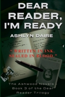 Dear Reader, I'm Ready (Dear Reader: The Ashwood Novels) B0F7H557GZ Book Cover