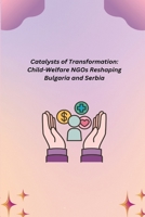 Catalysts of Transformation: Child-Welfare NGOs Reshaping Bulgaria and Serbia B0CL166WV1 Book Cover