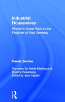 Industrial Housewives: Women's Social Work in the Factories in Nazi Germany 0866566104 Book Cover