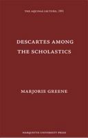 Descartes Among the Scholastics (Aquinas Lecture) 0874621585 Book Cover