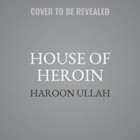 House of Heroin: Inside the Secret Billion-Dollar Narco-Terror Empire That Is Killing America 1538551160 Book Cover