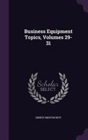 Business Equipment Topics, Volumes 29-31 102226544X Book Cover