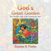 God's Great Garden: Ten Terrific Gifts God Created for You! 1546240543 Book Cover