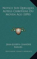 Notice Sur Quelques Autels Chretiens Du Moyen Age (1890) 1160212104 Book Cover
