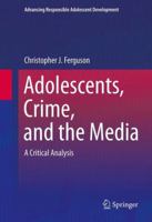 Adolescents, Crime, and the Media: A Critical Analysis 1461467403 Book Cover