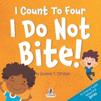 I Count To Four. I Do Not Bite!: An Affirmation-Themed Toddler Book About Not Biting (Ages 2-4) 1960320548 Book Cover