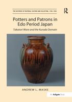 Potters and Patrons in Edo Period Japan: Takatori Ware and the Kuroda Domain 1138246506 Book Cover