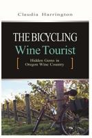 The Bicycling Wine Tourist: Hidden Gems In Oregon Wine Country 150533196X Book Cover