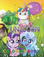 St. Patrick's Day Unicorn Coloring Book: 110+ High Quality Coloring Pages for Kids and Adults | Saint Patricks Day Gift: Unicorn, MLPN, Leprechauns, Shamrocks, Pots of Gold, Hat and Rainbow B09T5TYQPD Book Cover