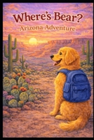 Where's Bear Arizona Adventure (Where's Bear Travel Series) B0GFDMFHLY Book Cover