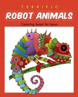 Terrific Robot Animal Coloring Book for Boys: ROBOT COLORING BOOK For Boys and Kids Coloring Books Ages 4-8, 9-12 Boys, Girls, and Everyone 1548138991 Book Cover